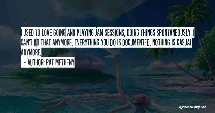 Casual Love Quotes By Pat Metheny