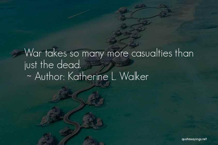 Casualties Quotes By Katherine L. Walker