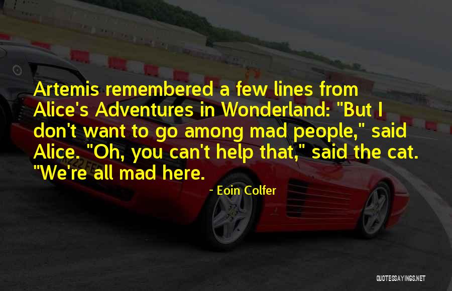 Cat Alice In Wonderland Quotes By Eoin Colfer Cat Alice In Wonderland Quotes By Eoin Colfer