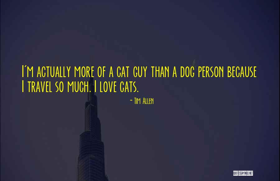 Cat And Dog Love Quotes By Tim Allen Cat And Dog Love Quotes By Tim Allen
