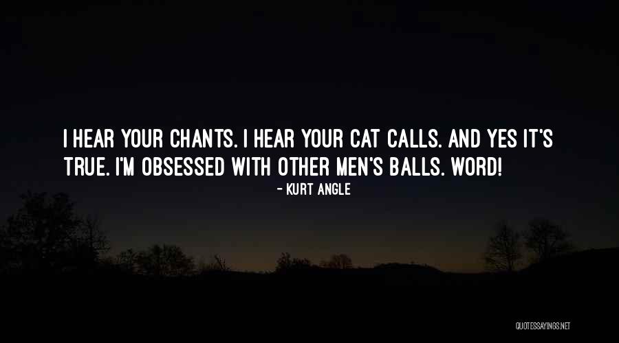 Cat Calls Quotes By Kurt Angle