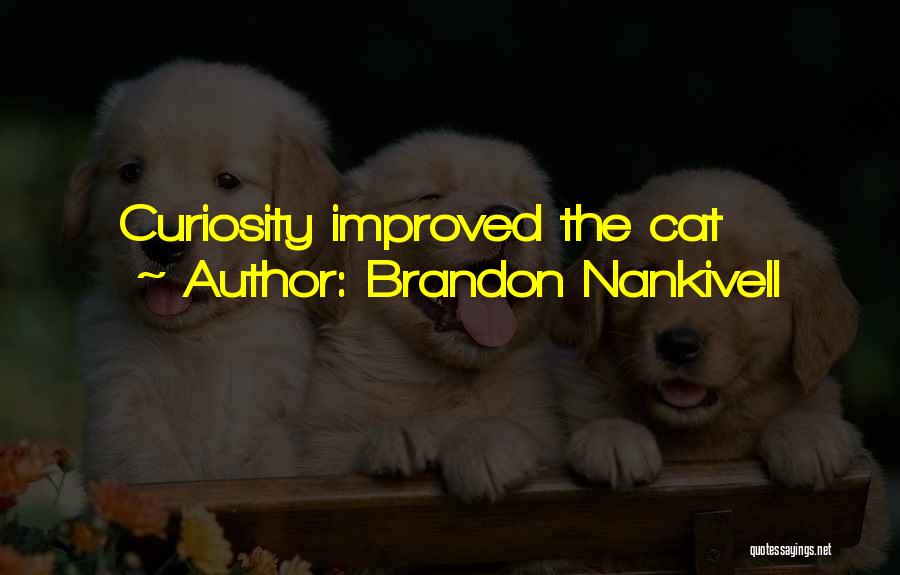 Cat Curiosity Quotes By Brandon Nankivell