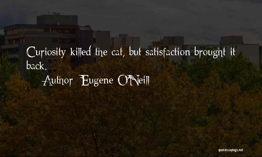 Cat Curiosity Quotes By Eugene O'Neill