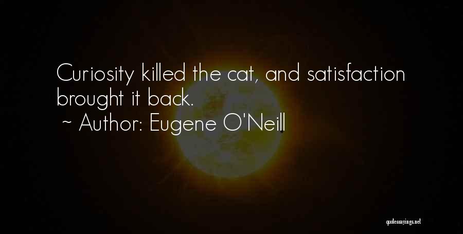 Cat Curiosity Quotes By Eugene O'Neill