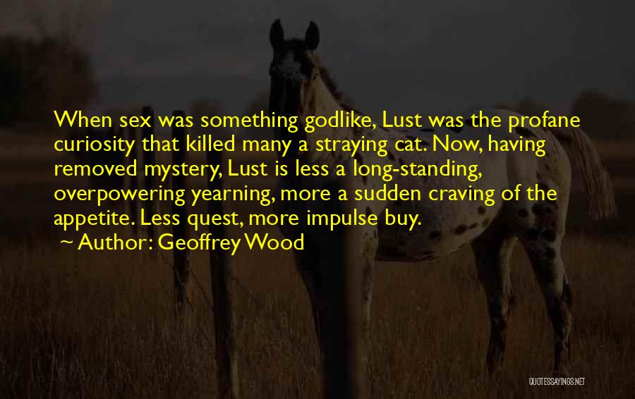 Cat Curiosity Quotes By Geoffrey Wood