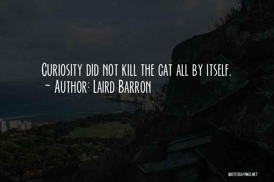 Cat Curiosity Quotes By Laird Barron