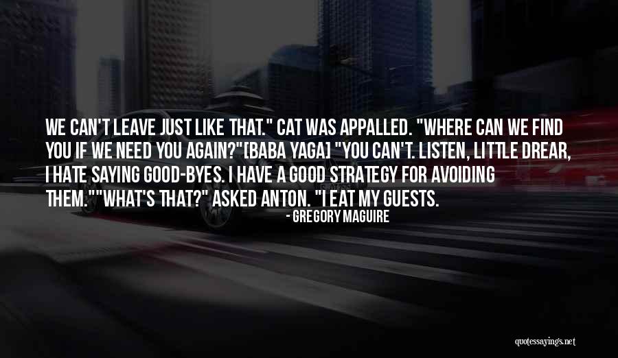 Cat Goodbye Quotes By Gregory Maguire Cat Goodbye Quotes By Gregory Maguire