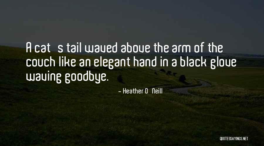 Cat Goodbye Quotes By Heather O'Neill Cat Goodbye Quotes By Heather O'Neill