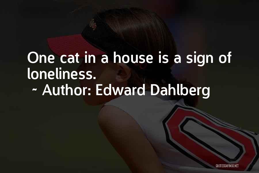 Cat House Quotes By Edward Dahlberg