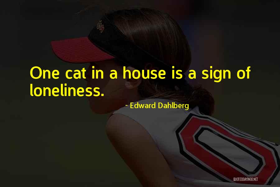 Cat Things For The House Quotes By Edward Dahlberg Cat Things For The House Quotes By Edward Dahlberg