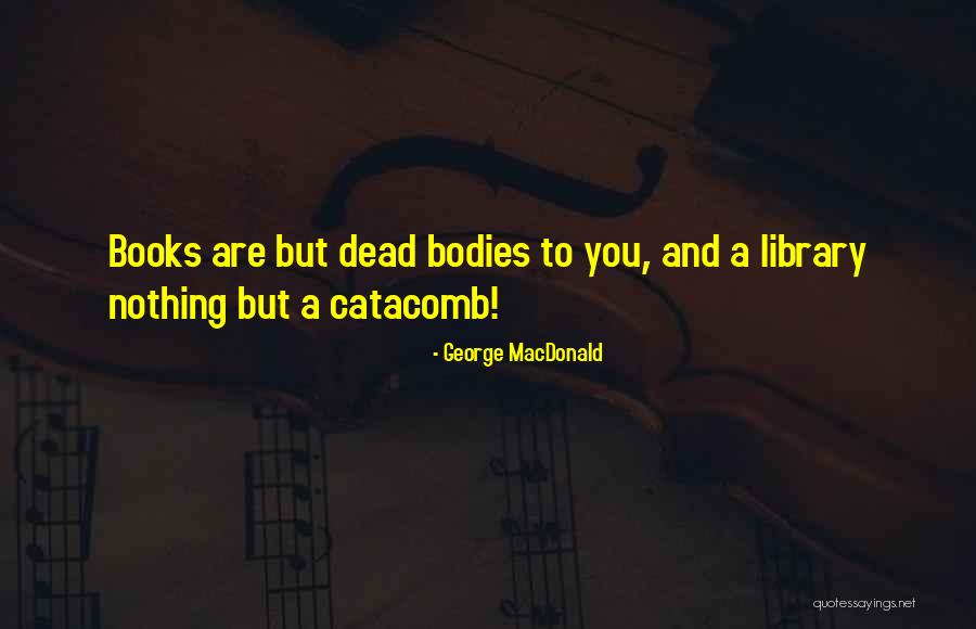 Catacomb Quotes By George MacDonald Catacomb Quotes By George MacDonald