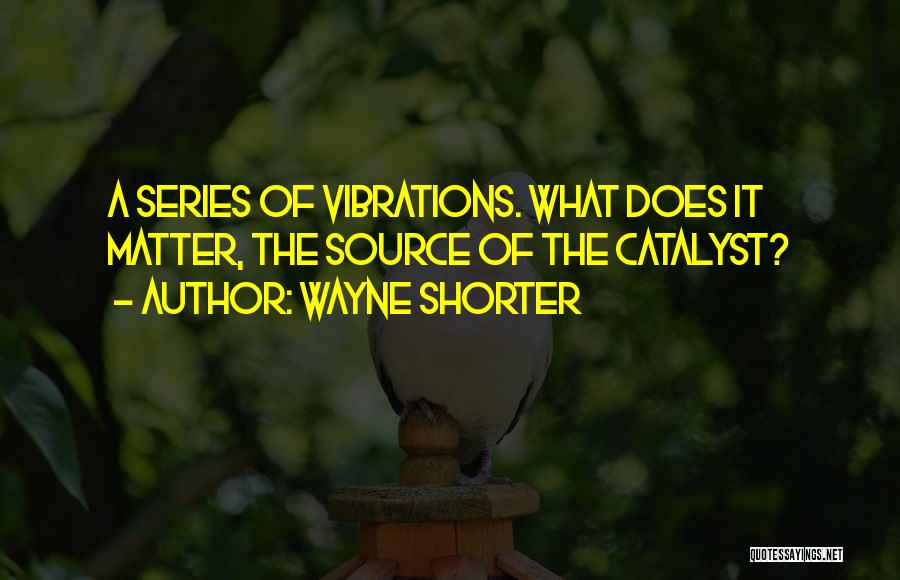 Catalyst Quotes By Wayne Shorter