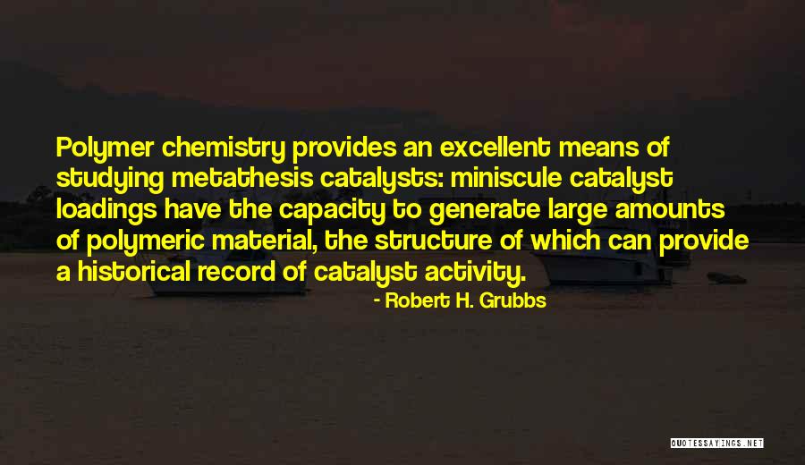 Catalysts Quotes By Robert H. Grubbs