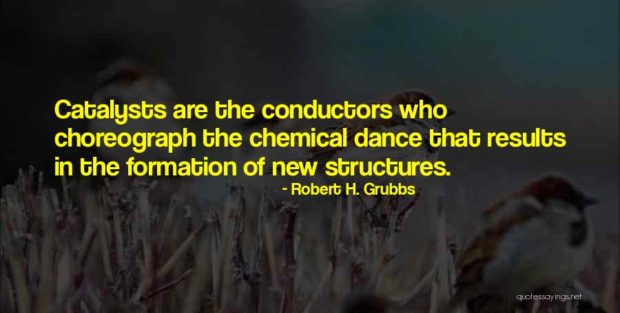 Catalysts Quotes By Robert H. Grubbs