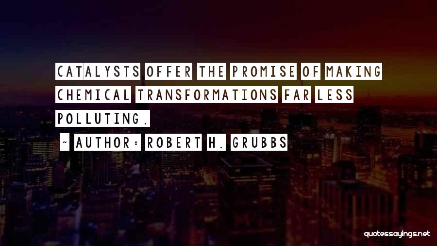 Catalysts Quotes By Robert H. Grubbs