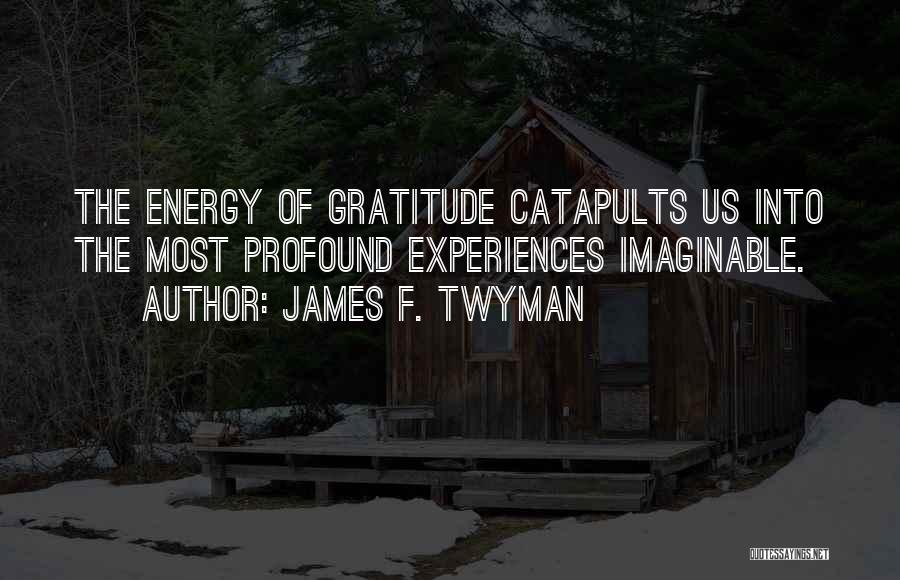 Catapults Quotes By James F. Twyman