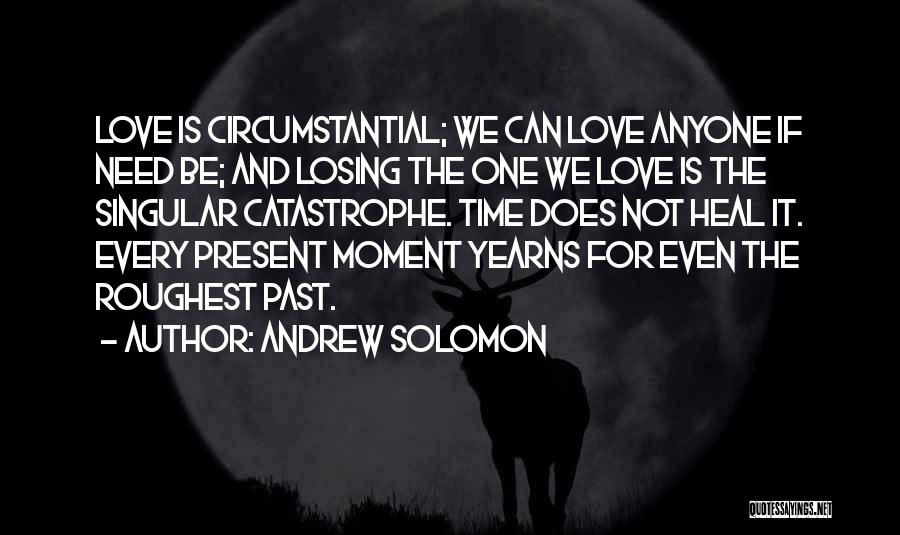 Catastrophe Love Quotes By Andrew Solomon