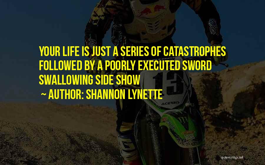 Catastrophe Show Quotes By Shannon Lynette