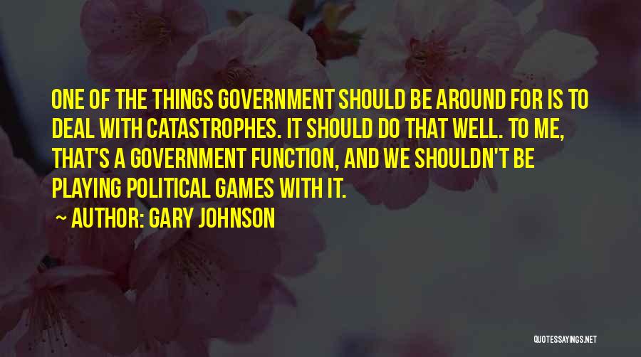 Catastrophes Quotes By Gary Johnson