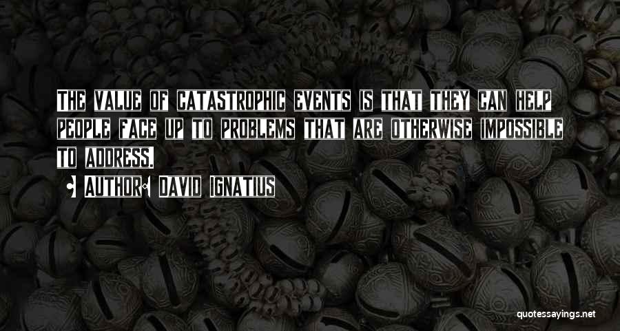 Catastrophic Events Quotes By David Ignatius