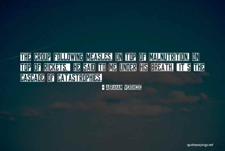 Catastrophies Quotes By Abraham Verghese