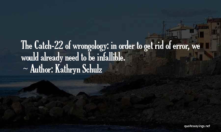 Catch 22 Quotes By Kathryn Schulz