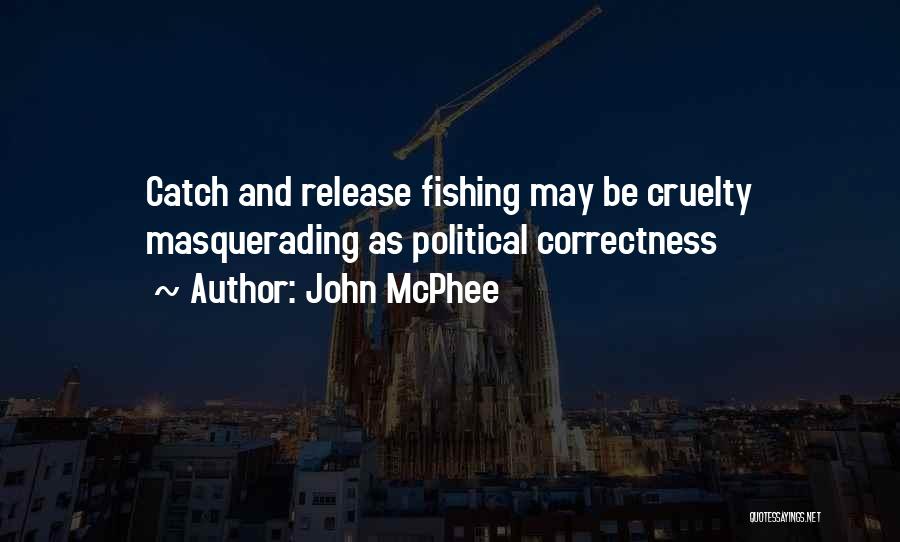 Catch And Release Fishing Quotes By John McPhee