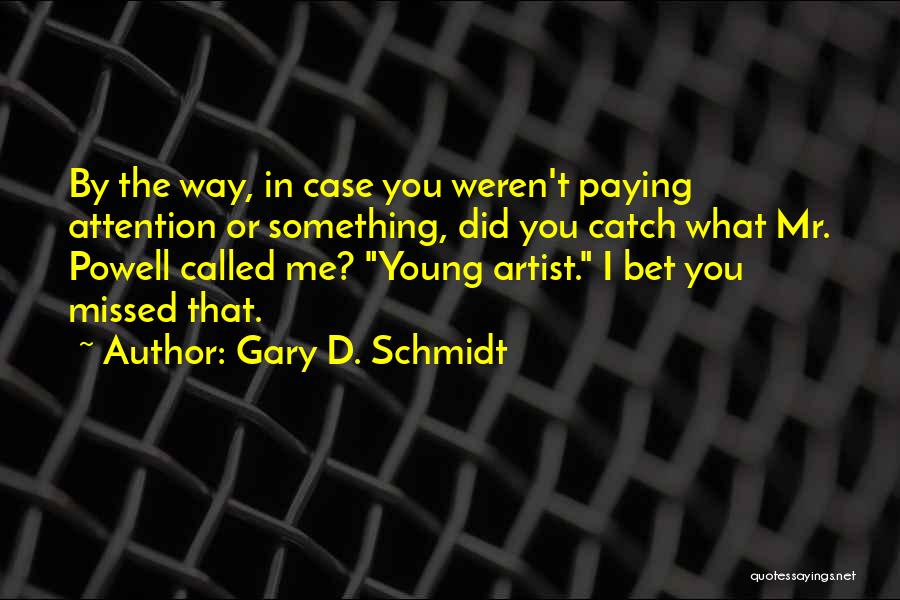 Catch Attention Quotes By Gary D. Schmidt