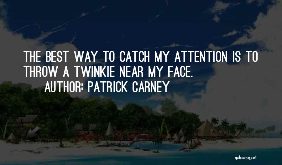 Catch Attention Quotes By Patrick Carney