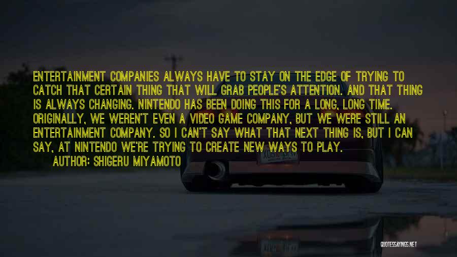 Catch Attention Quotes By Shigeru Miyamoto
