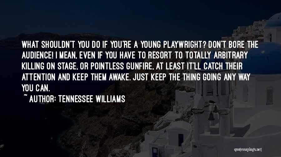 Catch Attention Quotes By Tennessee Williams
