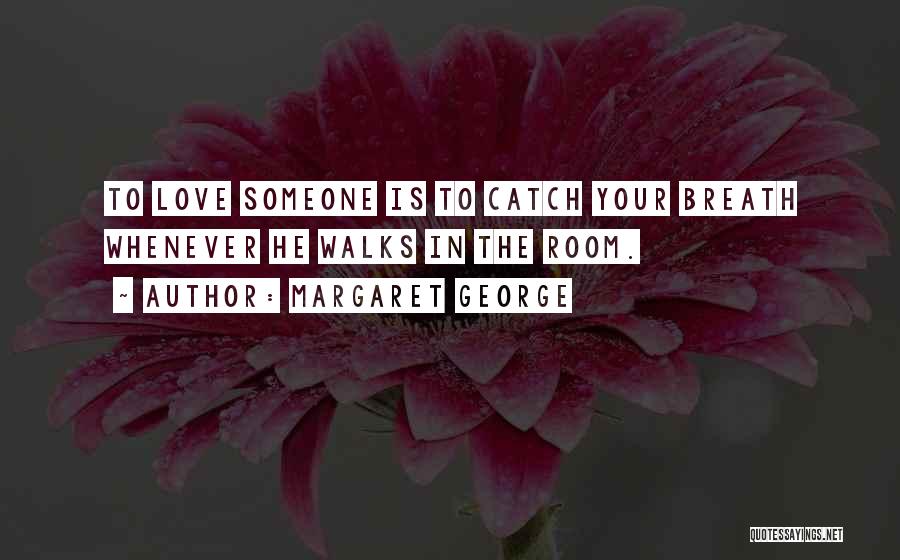 Catch Love Quotes By Margaret George