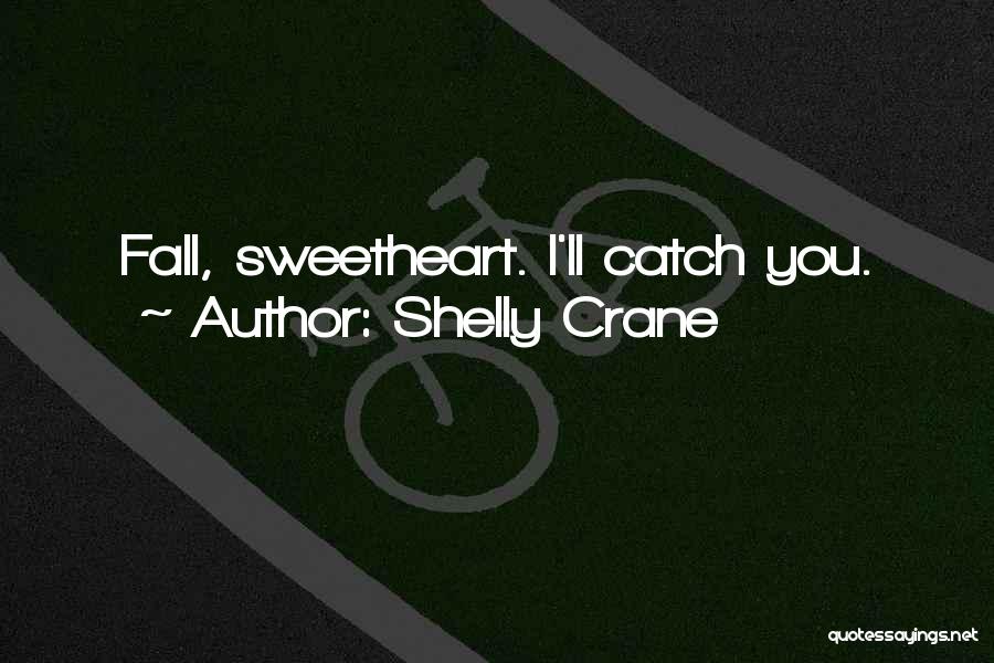 Catch Love Quotes By Shelly Crane