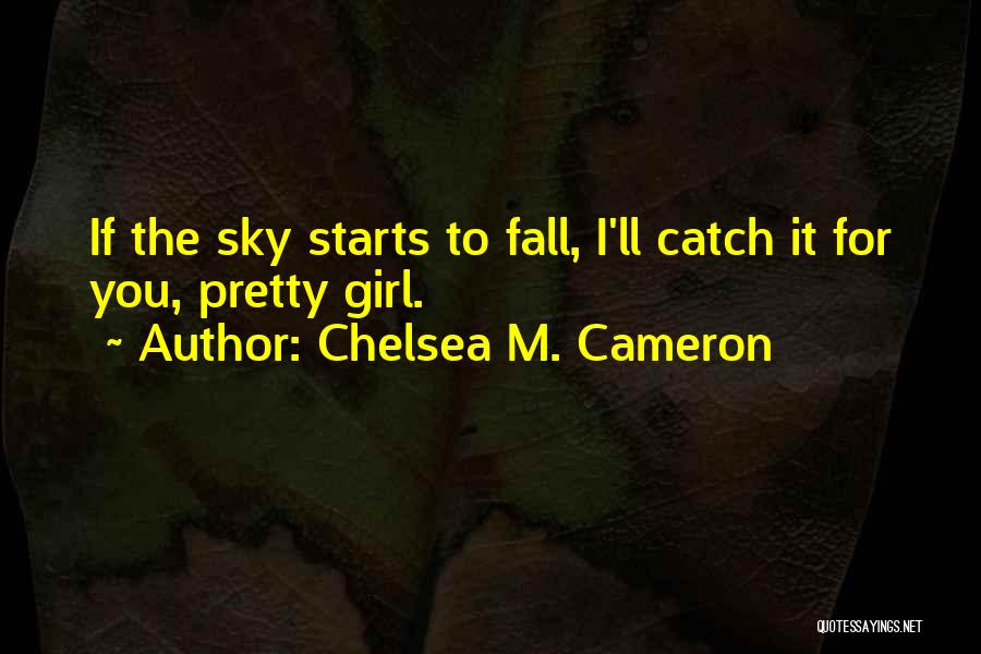 Catch Me If I Fall Quotes By Chelsea M. Cameron