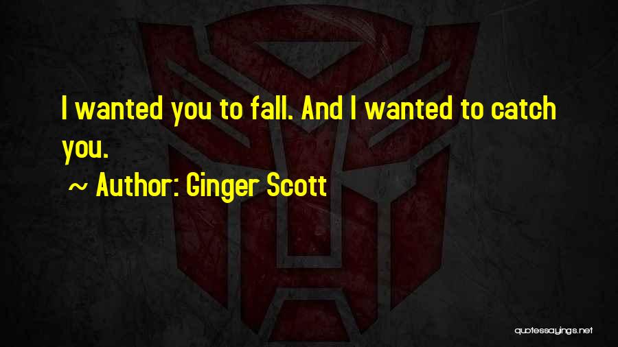 Catch Me If I Fall Quotes By Ginger Scott