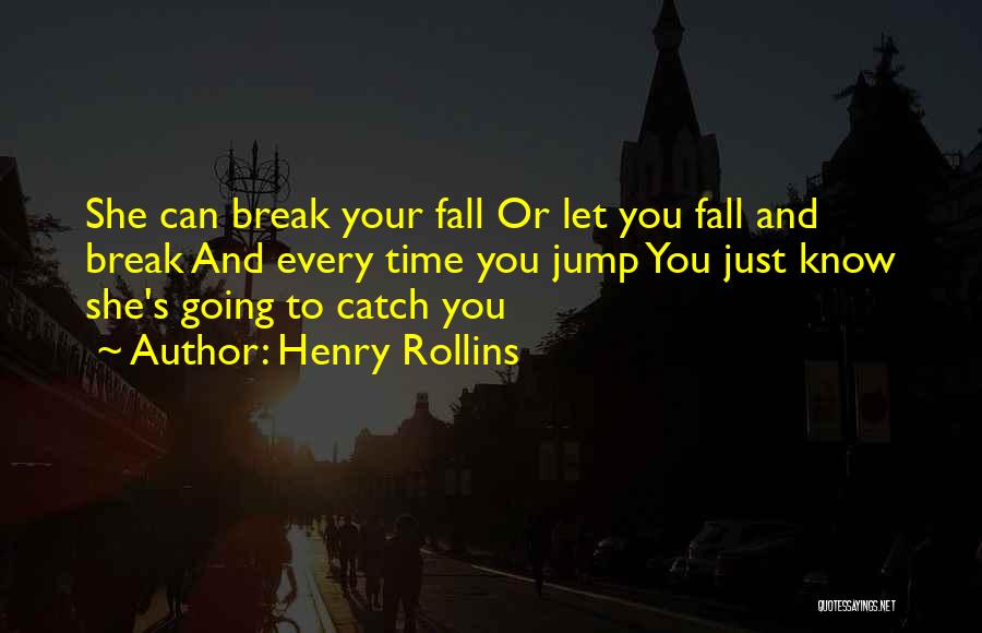 Catch Me If I Fall Quotes By Henry Rollins