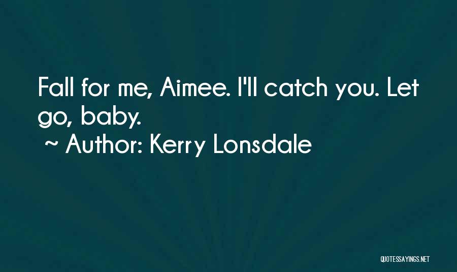 Catch Me If I Fall Quotes By Kerry Lonsdale