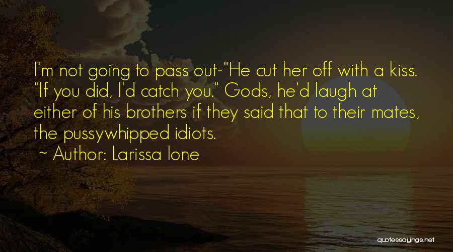 Catch My Kiss Quotes By Larissa Ione