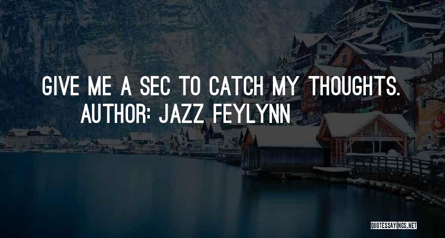 Catch My Thoughts Quotes By Jazz Feylynn