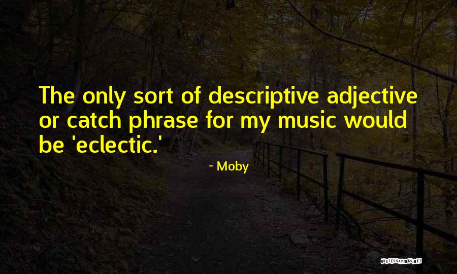 Catch Phrase Quotes By Moby Catch Phrase Quotes By Moby