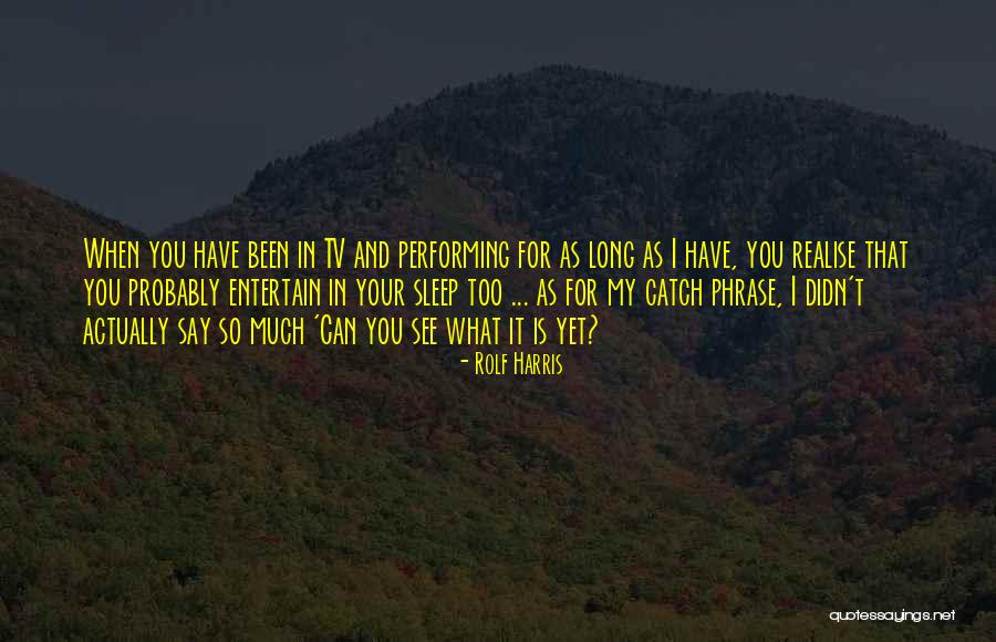 Catch Phrase Quotes By Rolf Harris Catch Phrase Quotes By Rolf Harris