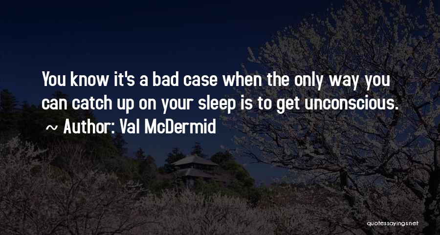 Catch Up On Sleep Quotes By Val McDermid