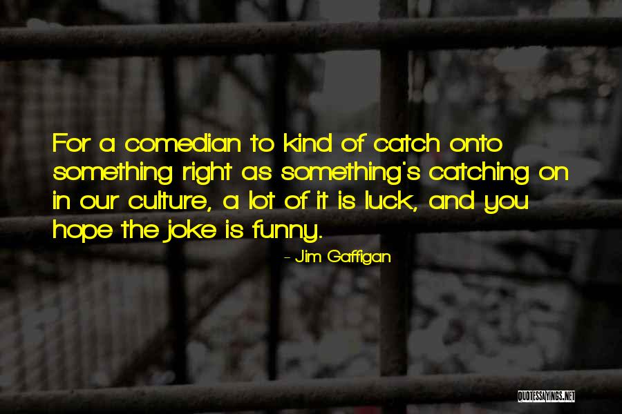 Catch You Quotes By Jim Gaffigan Catch You Quotes By Jim Gaffigan