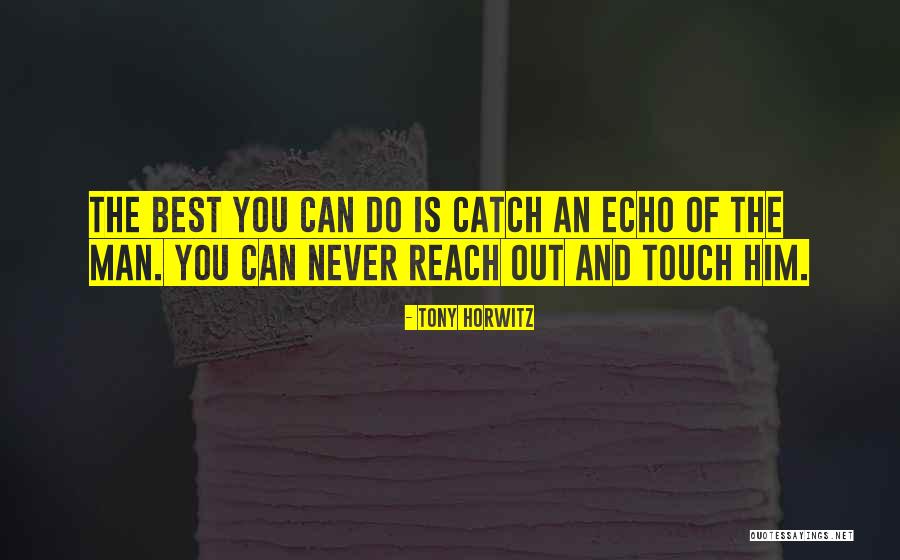 Catch You Quotes By Tony Horwitz Catch You Quotes By Tony Horwitz