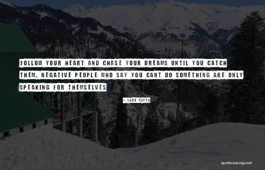 Catch Your Dream Quotes By Jake Pitts Catch Your Dream Quotes By Jake Pitts