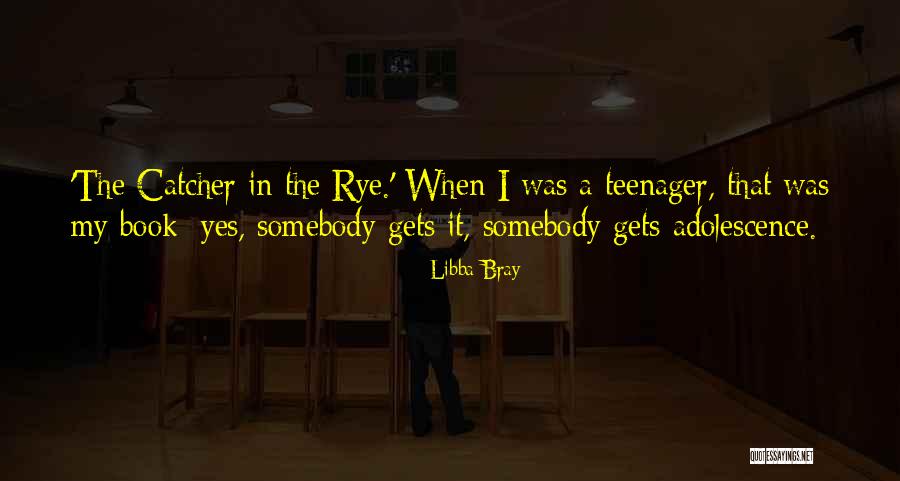 Catcher In The Rye Adolescence Quotes By Libba Bray Catcher In The Rye Adolescence Quotes By Libba Bray