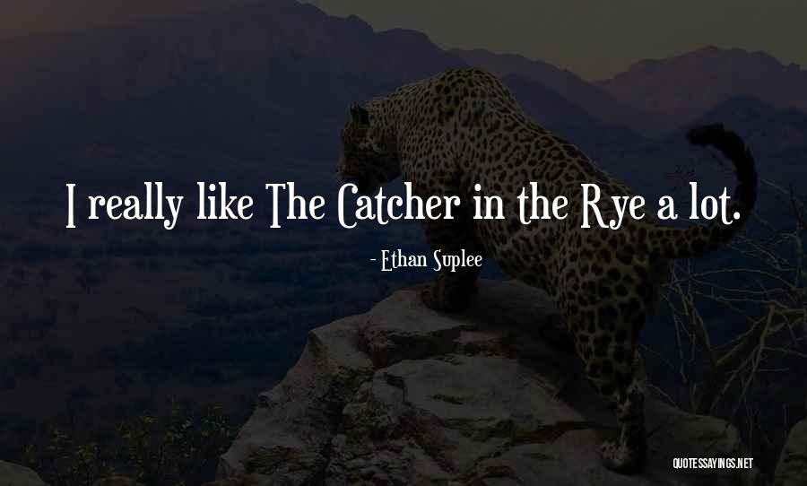 Catcher The Rye Quotes By Ethan Suplee Catcher The Rye Quotes By Ethan Suplee