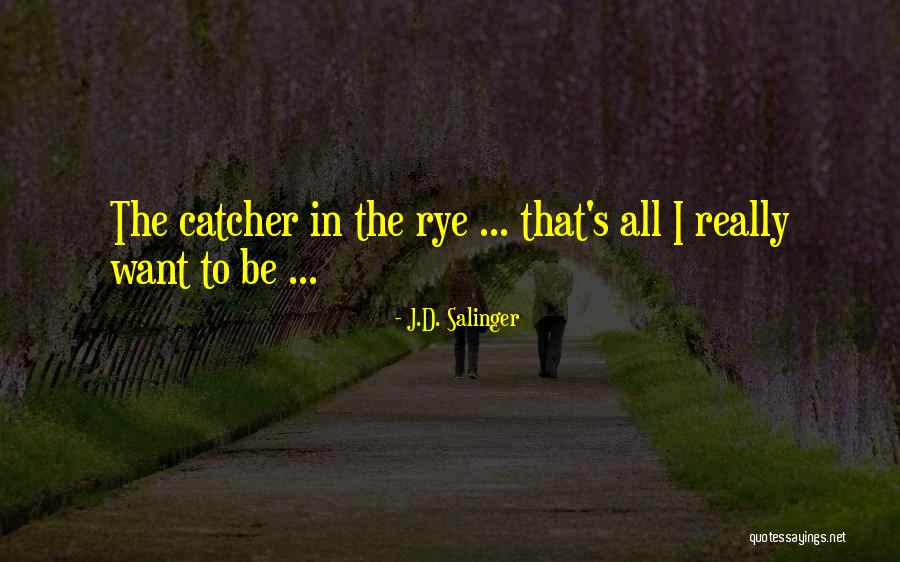 Catcher The Rye Quotes By J.D. Salinger Catcher The Rye Quotes By J.D. Salinger