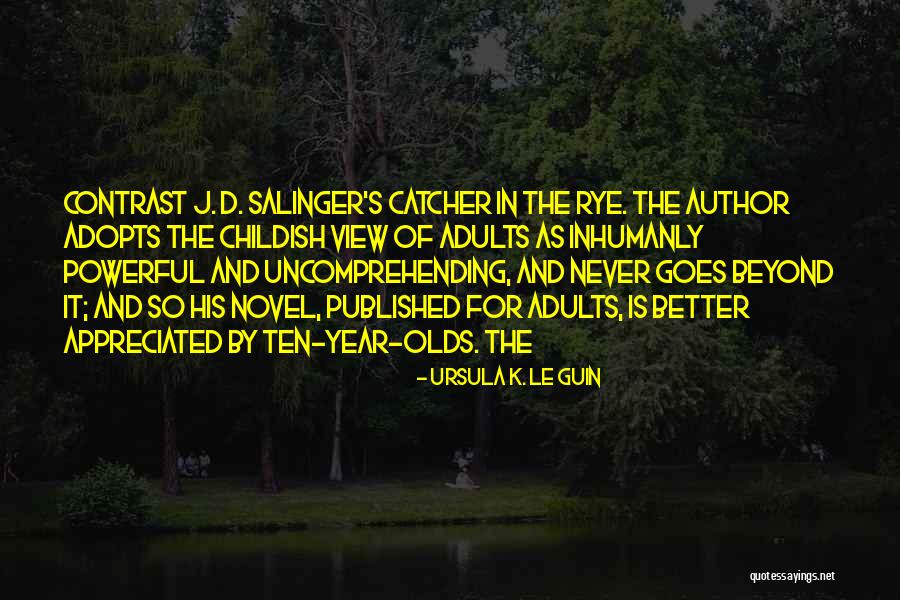 Catcher The Rye Quotes By Ursula K. Le Guin Catcher The Rye Quotes By Ursula K. Le Guin