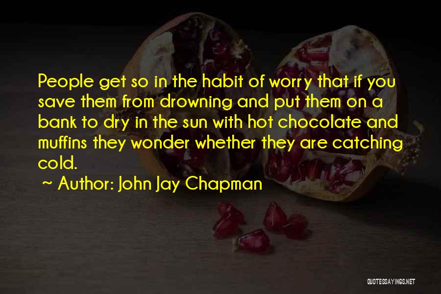 Catching Cold Quotes By John Jay Chapman